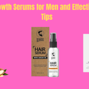 Hair-Growth Serums for Men and Effective Usage Tips