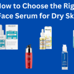 How to Choose the Right Face Serum for Dry Skin