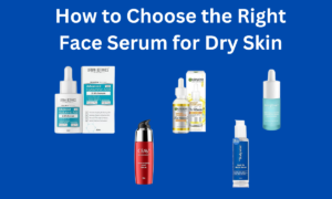 Read more about the article How to Choose the Right Face Serum for Dry Skin