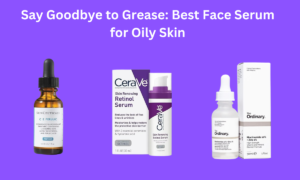 Read more about the article Say Goodbye to Grease: Best Face Serum for Oily Skin